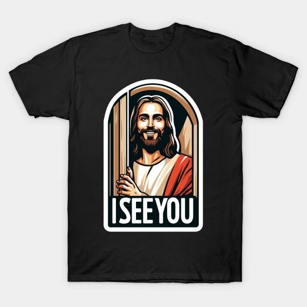 I SEE YOU by Lord Jesus T-Shirt