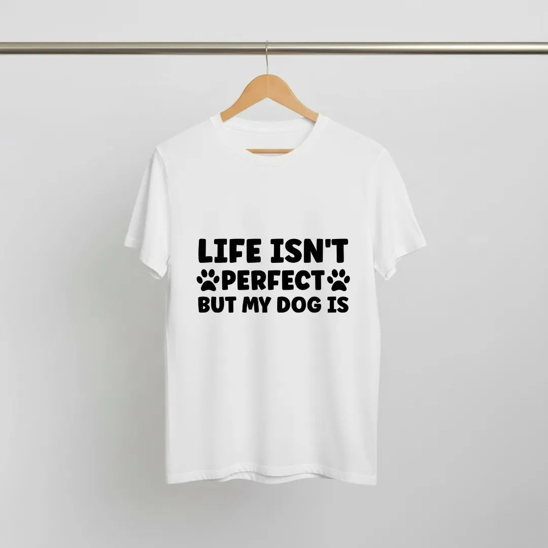 Life Not Perfect, Dog Is T-Shirt Casual Style with Pet Lover Quote