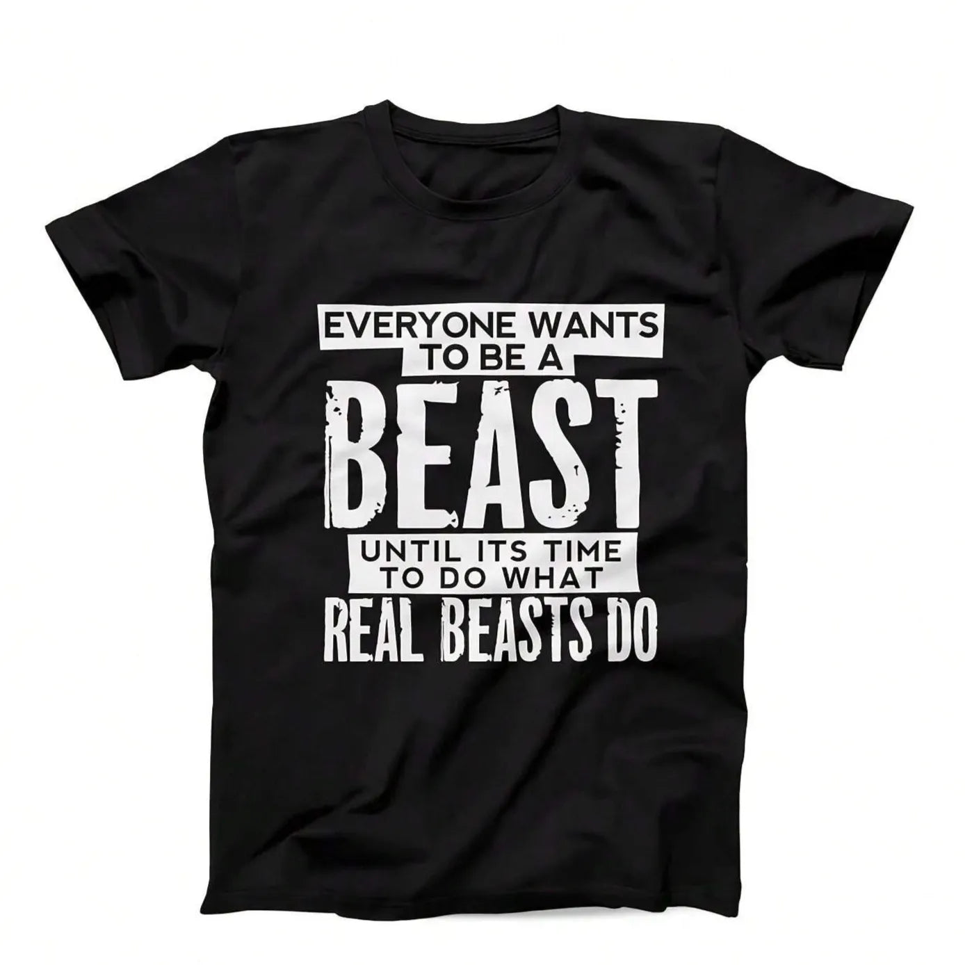 Everyone Wants To Be A Beast Until its Time to do What Real Beasts Do. Gym QuoteT-Shirt