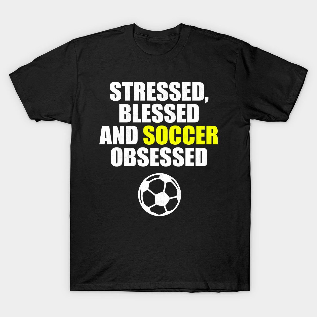 Stressed, Blessed And Soccer Obsessed T-Shirt For Football Lovers.