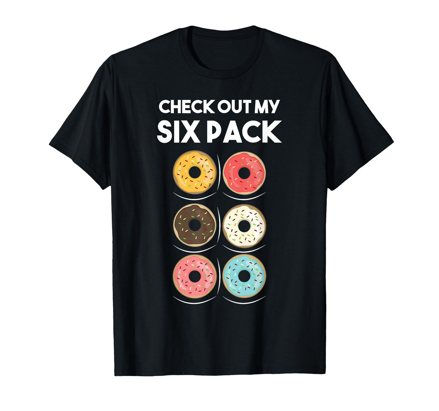 Black t-shirt with "Check Out My Six Pack" text and six colorful donut graphics. A playful design for donut lovers with a sense of humor.