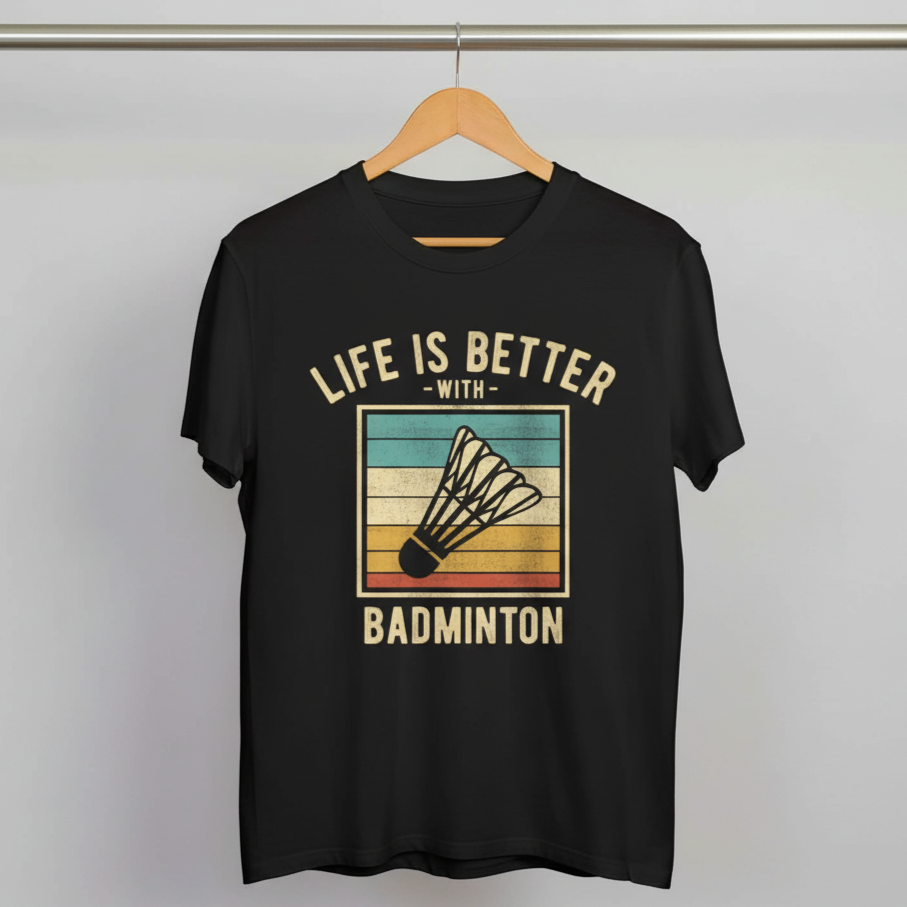 Life is Better with Badminton T-Shirt