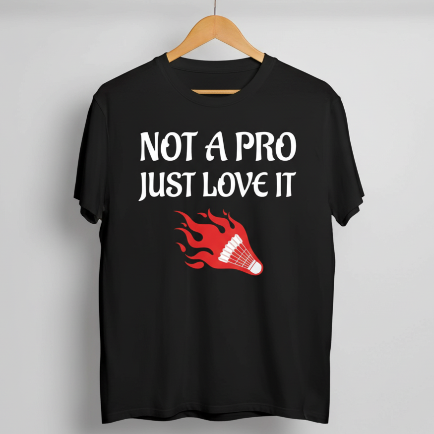 Not a Pro Just Love It Badminton T-Shirt