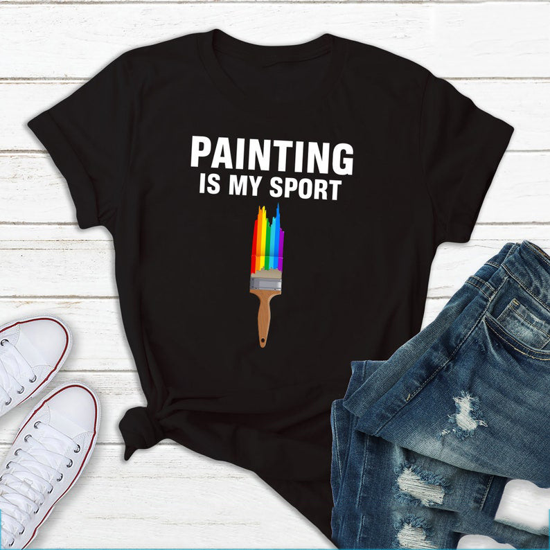 Painting is My Sport T-Shirt