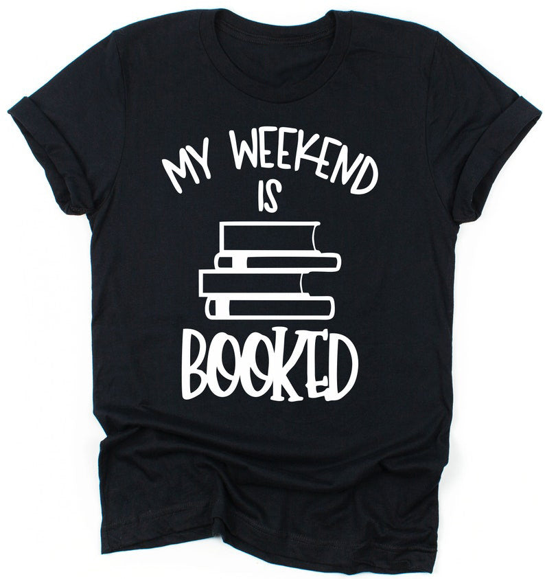 My Weekend Is Booked - Book Lovers T-Shirts