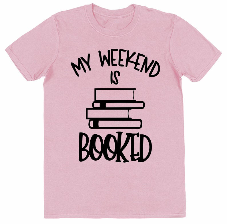 My Weekend Is Booked - Book Lovers T-Shirts