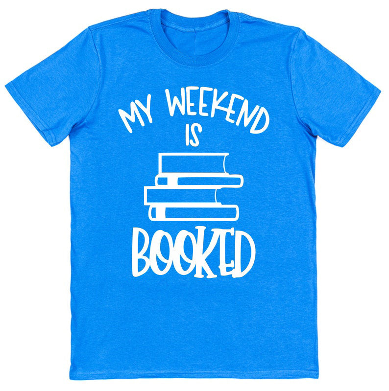 My Weekend Is Booked - Book Lovers T-Shirts