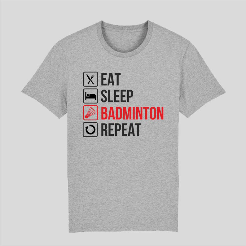 Eat. Sleep. Badminton. Repeat – The Perfect Tee for Shuttle Lovers! 🏸🔥