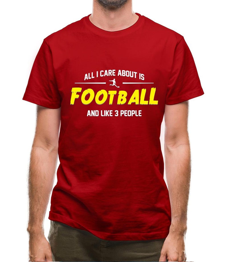 All I Care About is Football And Like 3 People - Football Lover T-Shirts
