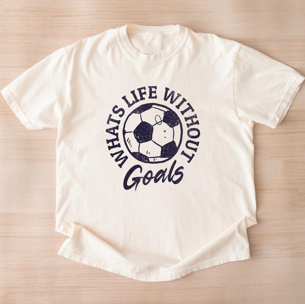 What’s Life Without Goals? – Motivational Soccer T-Shirt