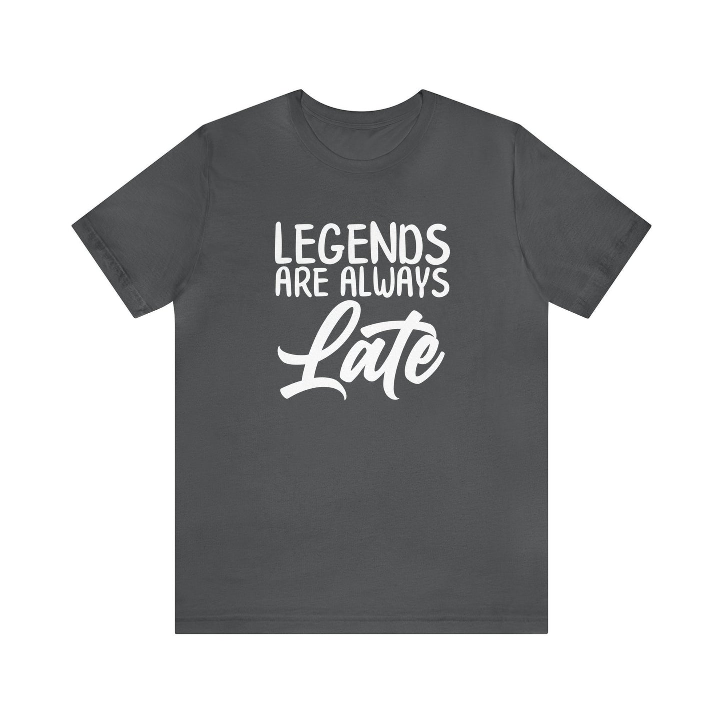 Legends Are Always Late – The Ultimate T-Shirt for Legends!