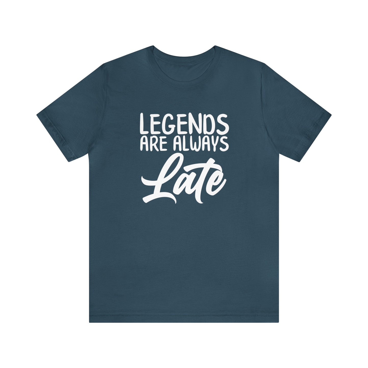 Legends Are Always Late – The Ultimate T-Shirt for Legends!