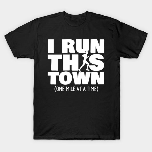 Black t-shirt with "I RUN THIS TOWN (ONE MILE AT A TIME)" text and runner silhouette.