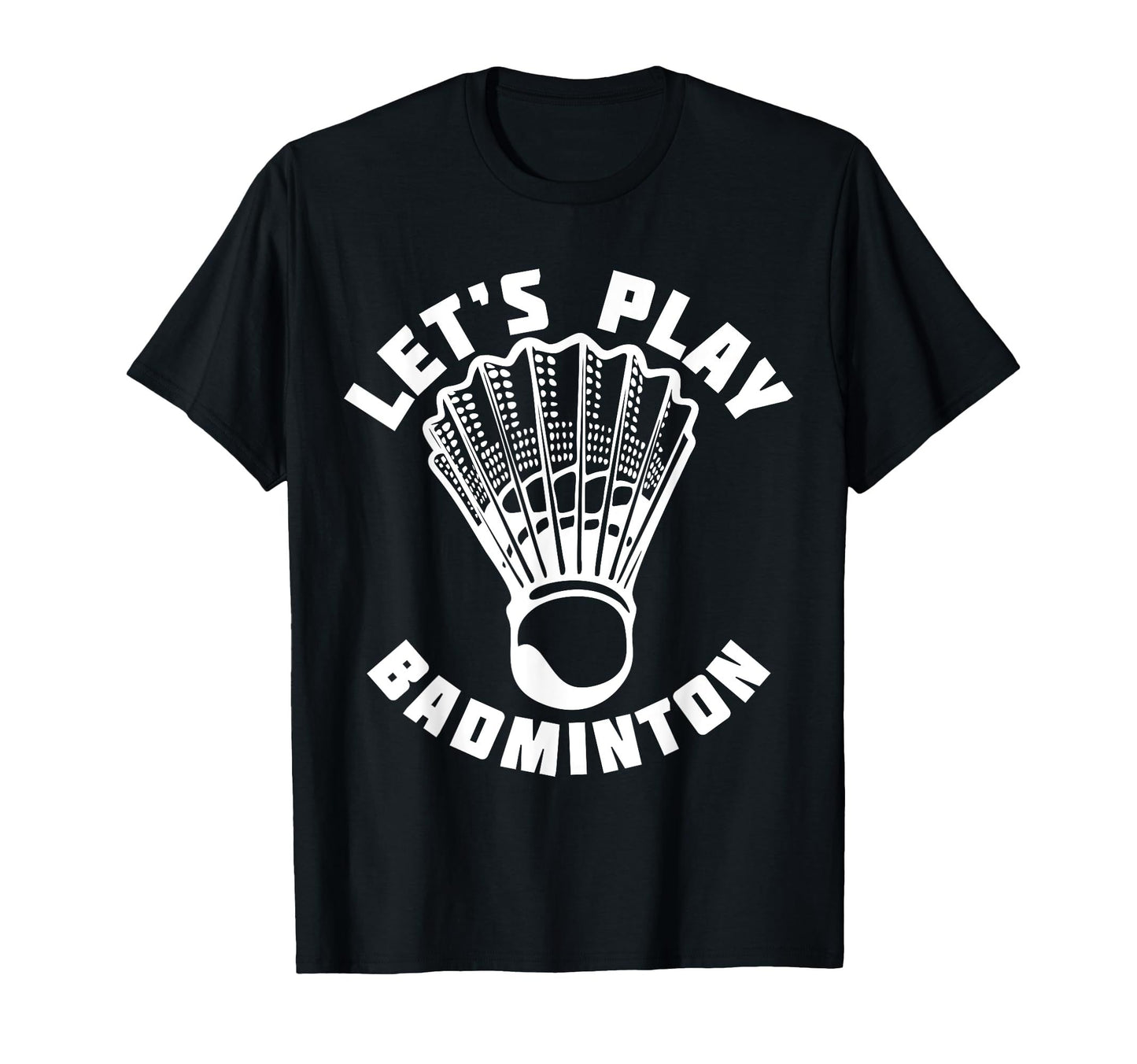 Black t-shirt with "Let's Play Badminton" text and shuttlecock graphic in white.