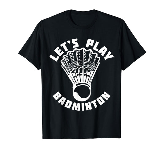 Black t-shirt with "Let's Play Badminton" text and shuttlecock graphic in white.