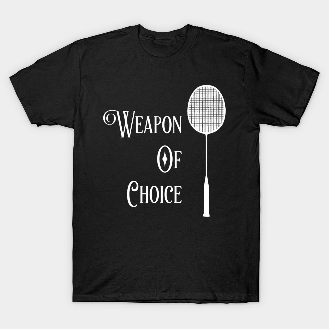 Black short-sleeve T-shirt featuring a white 'Weapon of Choice' design in elegant font with a badminton racket illustration. Perfect for badminton players and enthusiasts.