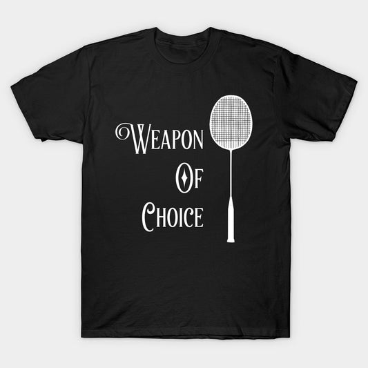 Black short-sleeve T-shirt featuring a white 'Weapon of Choice' design in elegant font with a badminton racket illustration. Perfect for badminton players and enthusiasts.