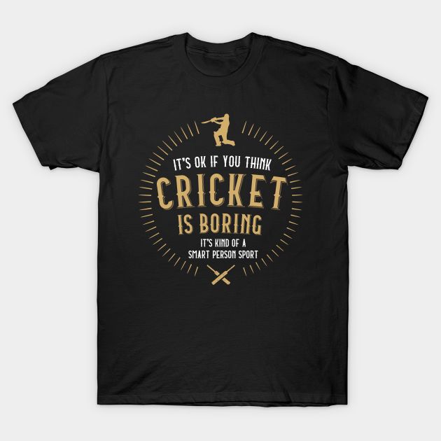 It's Ok If You Think Cricket Is Boring It's Kind Of A Smart Person Sport Printed Black T-Shirt 