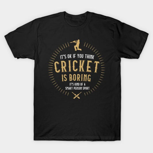 It's Ok If You Think Cricket Is Boring It's Kind Of A Smart Person Sport Printed Black T-Shirt 