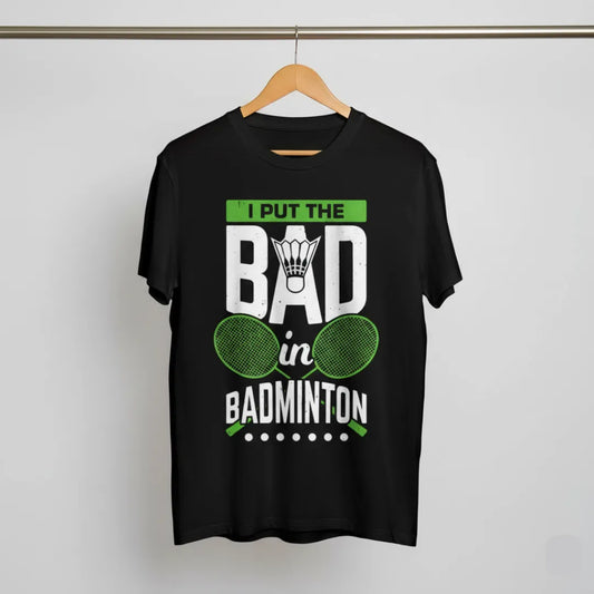 I Put The Bad In Funny Badminton T-Shirt