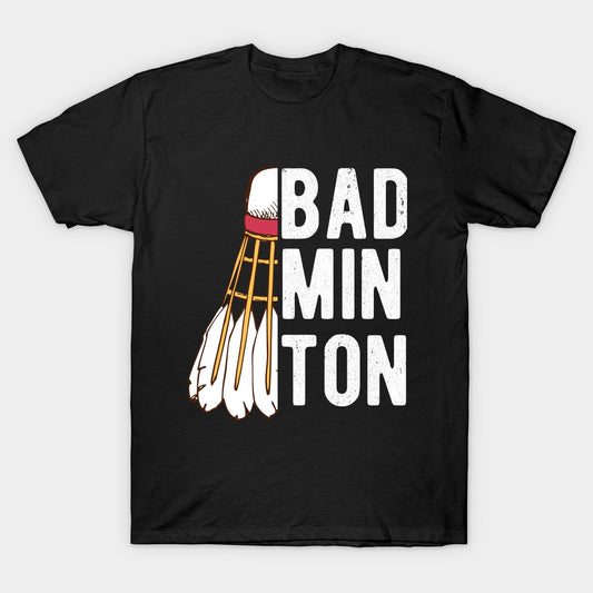 Black t-shirt with "Bad Min Ton" text and a badminton shuttlecock graphic.