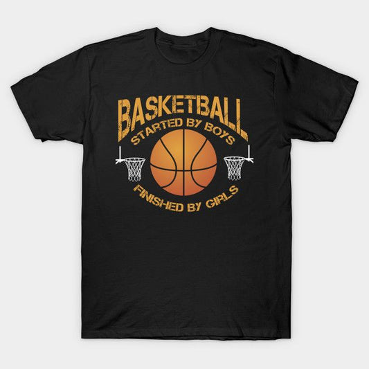Black t-shirt with "Basketball started by boys, finished by girls" quote and basketball graphic.