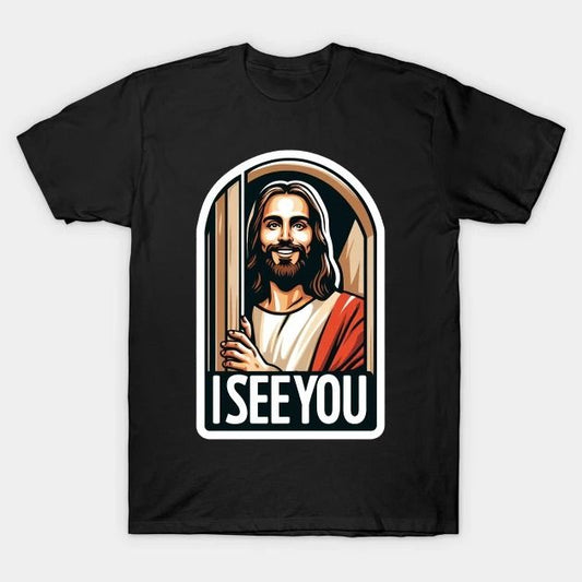 I SEE YOU by Lord Jesus T-Shirt
