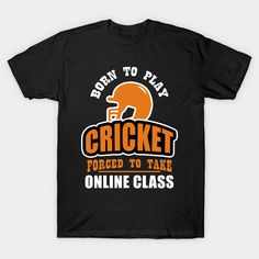 Born To Play Cricket Forced To Take Online Class T-Shirt