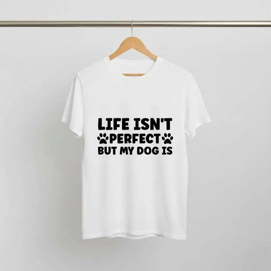 Life Not Perfect, Dog Is T-Shirt Casual Style with Pet Lover Quote