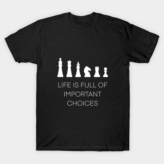 Chess Theme with Quote Life is Full of Important Choices Print in Black T-Shirt