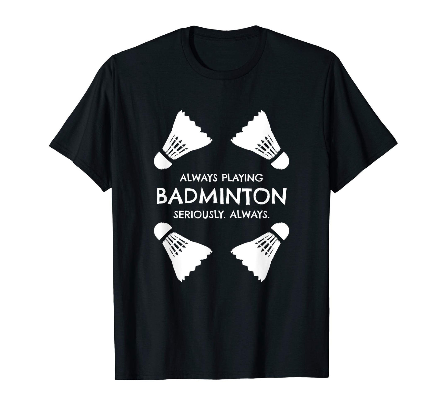 Always Badminton Shuttlecock Graphic T-Shirt