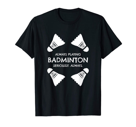 Always Badminton Shuttlecock Graphic T-Shirt