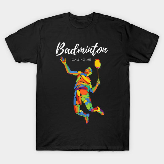 Black t-shirt with "Badminton Calling Me" text and a colorful abstract badminton player.
