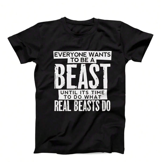 Gym Quote Black T-Shirt with Print - everyone wants to be A beast until its time to do what real beasts do.