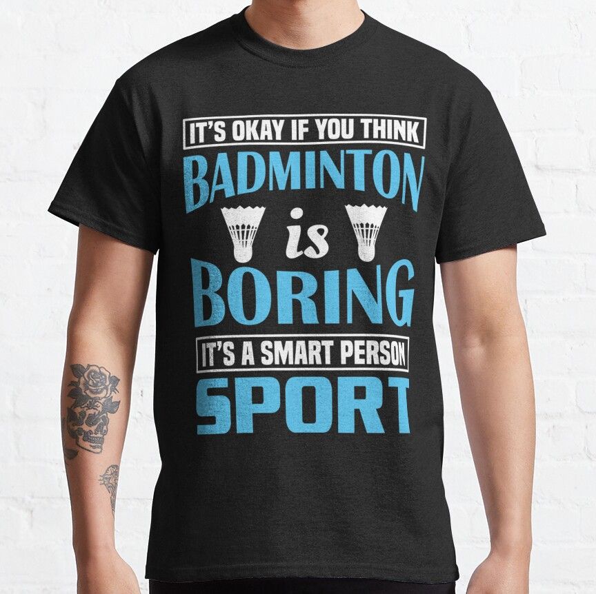 Black t-shirt with "Badminton is boring" quote, shuttlecocks, and "Smart Person Sport".