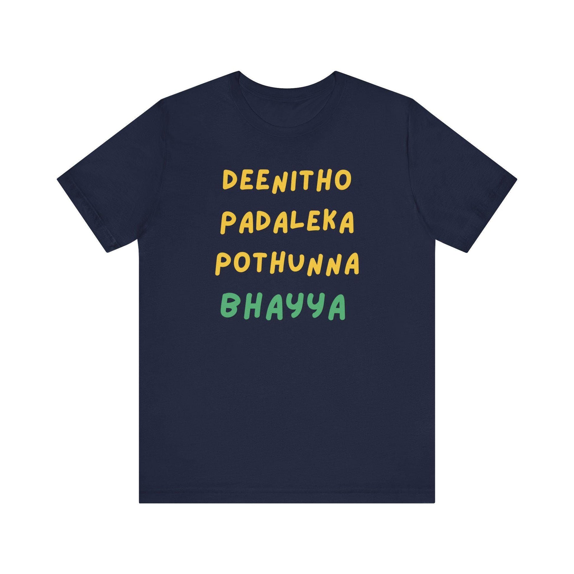 Navy blue t-shirt with the Telugu phrase 'Deenitho Padaleka Pothunna Bhayya' printed in yellow and green letters.  Casual expression of frustration design on a comfortable t-shirt.