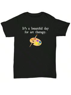 It's A Beautiful Day For An Art Therapy T-Shirt