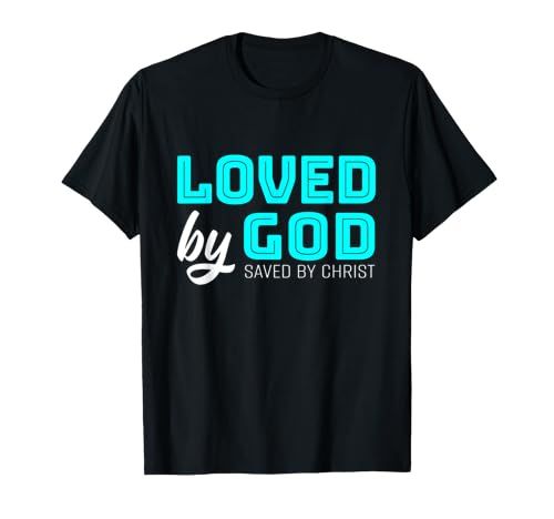 Loved By God Saved By Christ T-Shirt