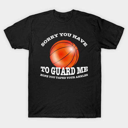 Black t-shirt with "Sorry you have to guard me" quote and basketball graphic.