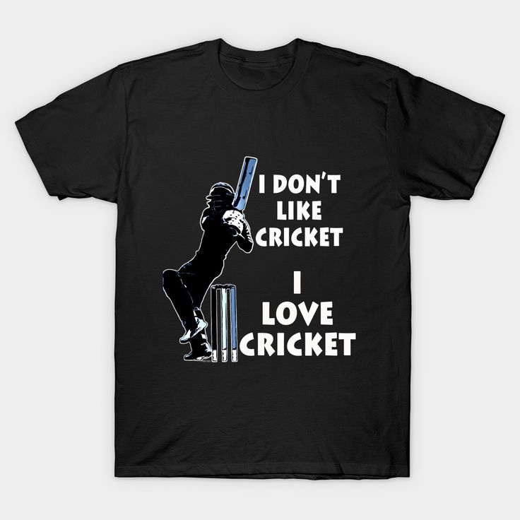 I Don't Like Cricket I Love Cricket Printed in Black T-Shirt