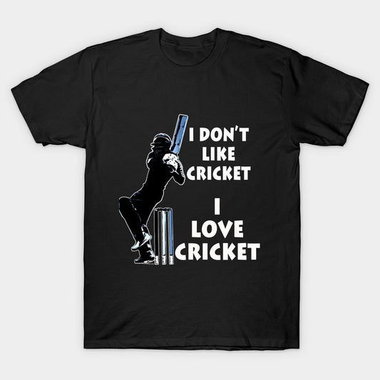 I Don't Like Cricket I Love Cricket Printed in Black T-Shirt