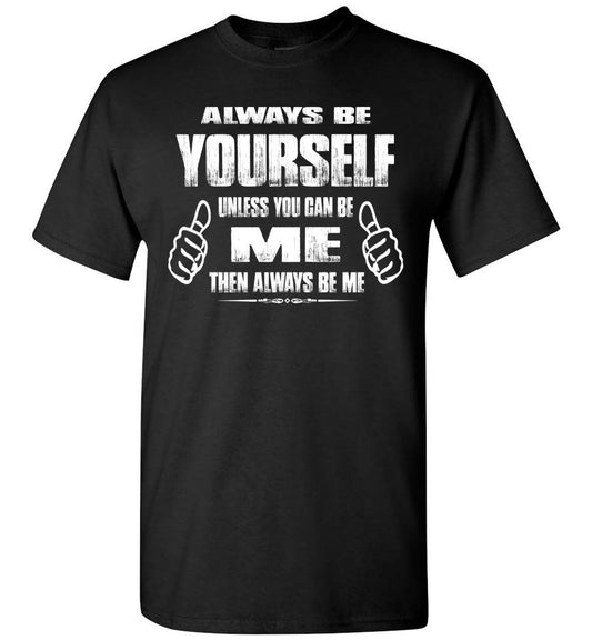 Black t-shirt with "Always Be Yourself Unless You Can Be Me Then Always Be Me" text and thumbs up graphics.