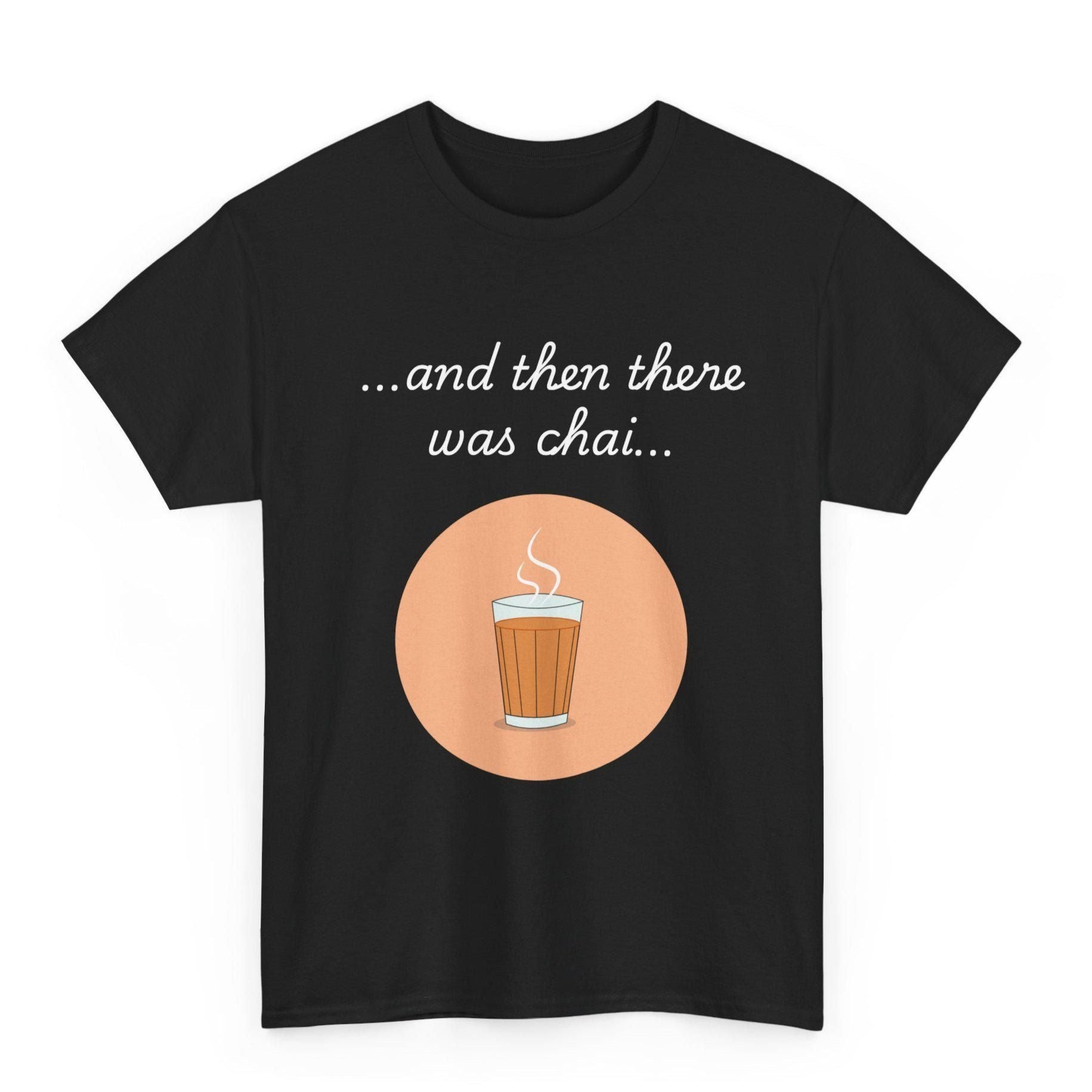 Black t-shirt with "...and then there was chai..." text and a glass of chai graphic. A simple design for chai lovers with a touch of storytelling.