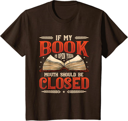📚 "My Book Is Open Your Mouth Should Be Closed Book" Book Lover T-Shirt 📚