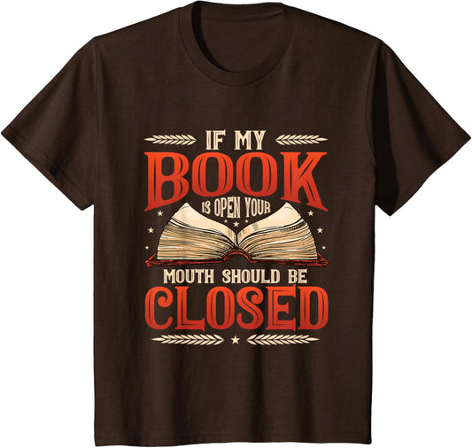 📚 "My Book Is Open Your Mouth Should Be Closed Book" Book Lover T-Shirt 📚