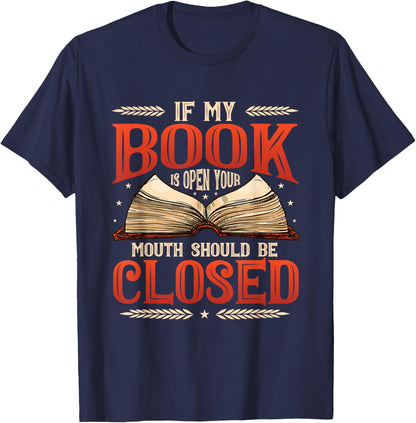 📚 "My Book Is Open Your Mouth Should Be Closed Book" Book Lover T-Shirt 📚
