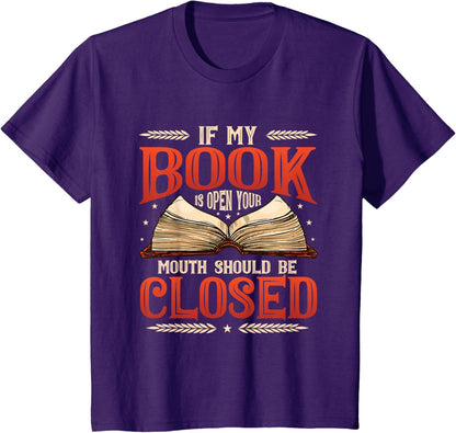 📚 "My Book Is Open Your Mouth Should Be Closed Book" Book Lover T-Shirt 📚