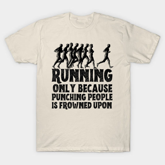Beige t-shirt featuring a humorous running-themed design with black silhouettes of runners and bold text that reads, 'Running only because punching people is frowned upon.
