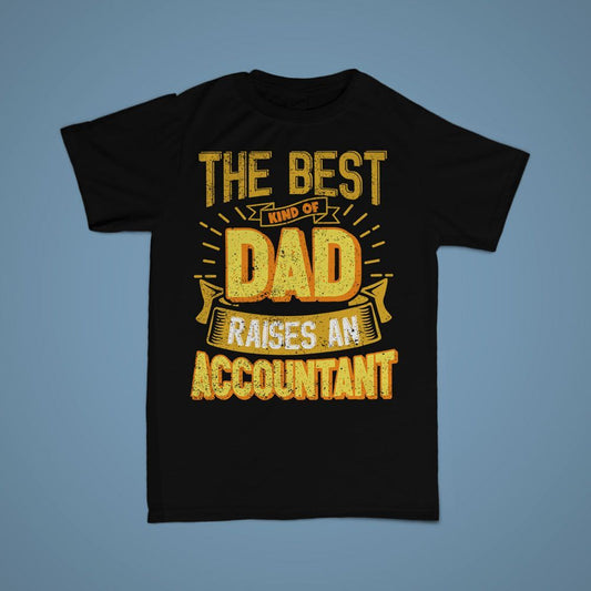 Black t-shirt with "The Best Kind of Dad Raises An Accountant" text in distressed yellow and orange.