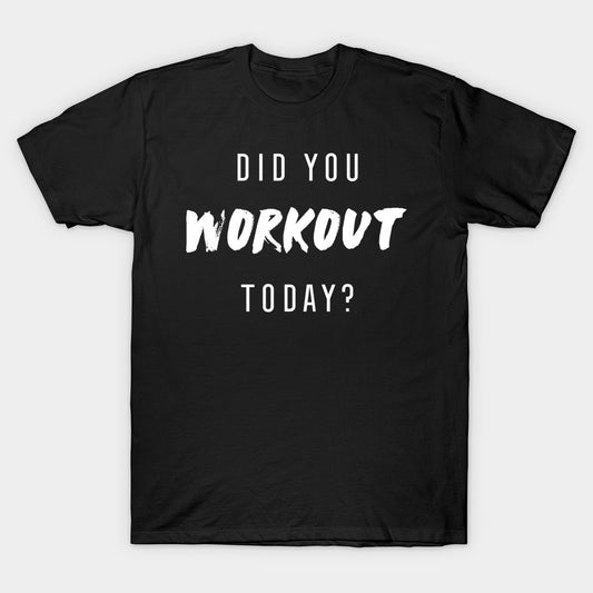 Black T-Shirt print of Slang Line - Did You Workout Today?